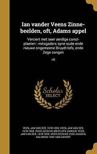 Ian vander Veens Zinne-beelden, oft, Adams appel: Verciert met seer aerdige const-plaeten : mitsgaders syne oude ende nieuwe ongemeene Bruydt-lofs, ende Zege-zangen; n0