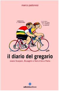 Il diario del gregario ovvero Scarponi, Bruseghin e Noè al Giro d'Italia (Biblioteca del ciclista)
