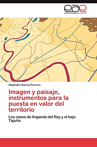 Imagen y Paisaje, Instrumentos Para La Puesta En Valor del Territorio: Los casos de Arganda del Rey y el bajo Tajuña