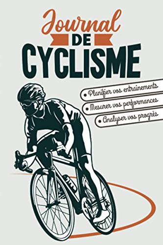 Journal de Cyclisme: Carnet de bord pour planifier et suivre vos objectifs d’entraînement | livre de cycliste détaillé pour Mesurer vos performances ... | Idée cadeau pour les amoureux de vélo