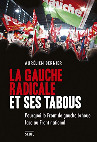 La Gauche radicale et ses tabous. Pourquoi le Front de gauche échoue face au Front national (H.C. ESSAIS) (French Edition)