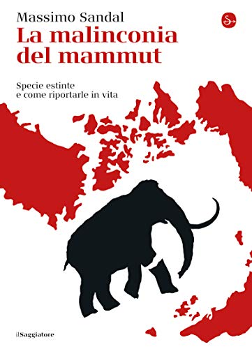 La malinconia del mammut: Specie estinte e come riportarle in vita (La cultura) (Italian Edition)