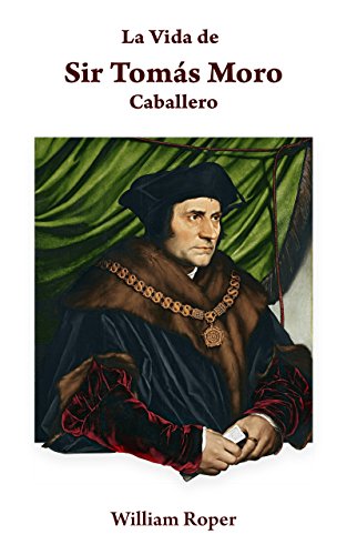 La Vida de Sir Tomás Moro, Caballero. Por William Roper