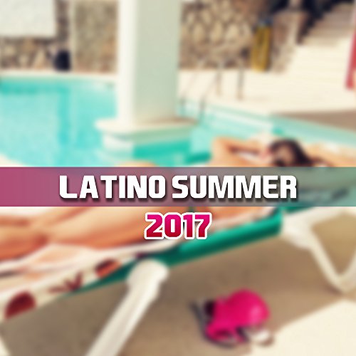 Latino Summer 2017– Cuban Rhythms, Latin Music, Relax, Hot Party, Dance, Salsa Lounge