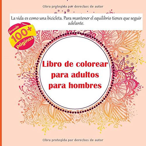 Libro de colorear para adultos para hombres - La vida es como una bicicleta. Para mantener el equilibrio tienes que seguir adelante. (Mandala)