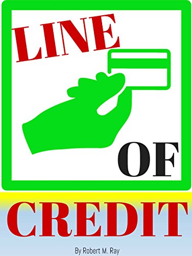 LINE OF CREDIT: Line Of Credit Secrets Revealed For Your Business, Equity And Taxes (English Edition)