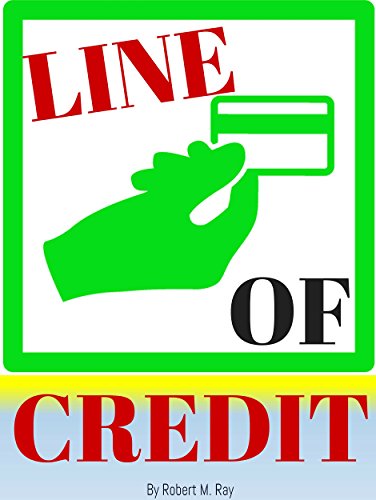 LINE OF CREDIT: Line Of Credit Secrets Revealed For Your Business, Equity And Taxes (English Edition)