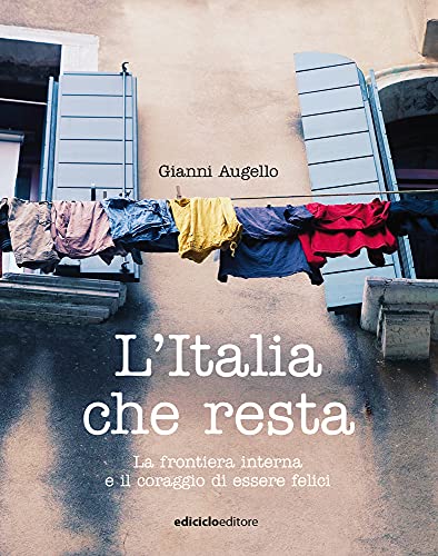 L'Italia che resta. La frontiera interna e il coraggio di essere felici (Altri viaggi)