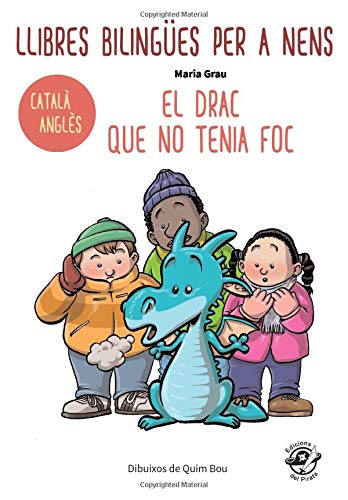 LLIBRES BILINGÜES PER A NENS – CATALÀ/ANGLÈS – EL DRAC QUE NO TENIA FOC: Children bilingual books – Catalan/English – The Fireless Dragon – 4-6 years old learn languages