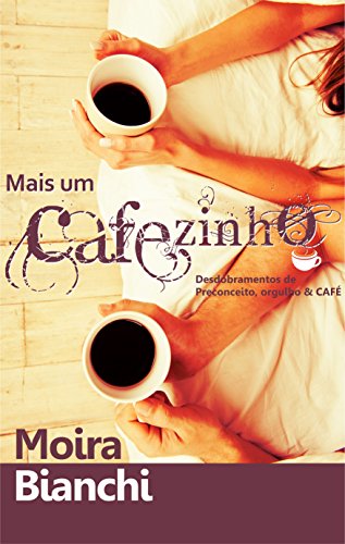 Mais um CAFEzinho: Desdobramentos de Preconceito, Orgulho & CAFÉ (P, O & CAFÉ Livro 2) (Portuguese Edition)