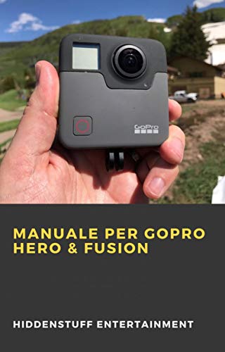 Manuale per GoPro Hero & Fusion (Italian Edition)