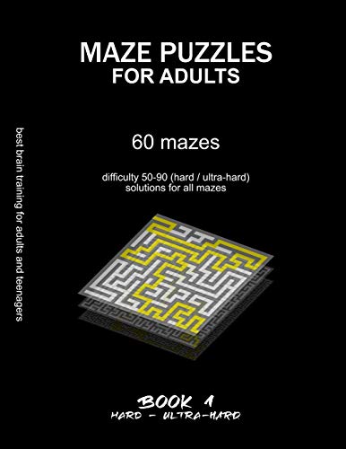 MAZE PUZZLES FOR ADULTS: 60 mazes, difficulty 50-90, hard, ultra-hard, challenging difficult mazes, solutions for all mazes, activity book for adults ... 1 (HARD & ULTRA-HARD MAZE PUZZLES FOR ADULTS)