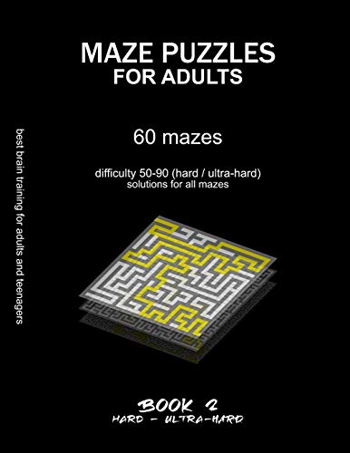 MAZE PUZZLES FOR ADULTS: BOOK 2, 60 mazes, difficulty 50-90, hard, ultra-hard, extreme, very difficult mazes, solutions for all mazes, activity book ... (HARD & ULTRA-HARD MAZE PUZZLES FOR ADULTS)