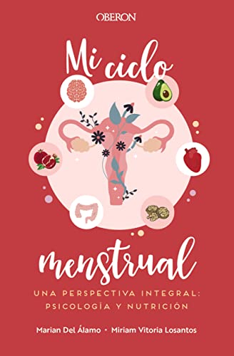 Mi ciclo menstrual. Una perspectiva integral: psicología y nutrición (Libros singulares)