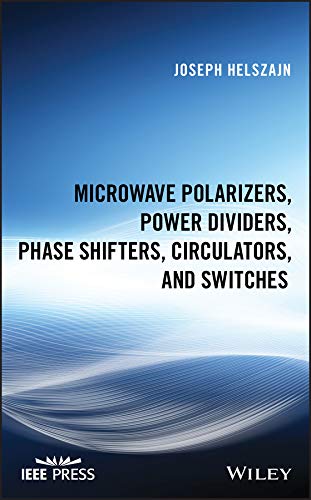 Microwave Polarizers, Power Dividers, Phase Shifters, Circulators, and Switches (IEEE Press) (English Edition)
