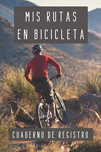 Mis Rutas En Bicicleta Cuaderno De Registro: Para Llevar Un Seguimiento Completo Y Detallado De Todas Tus Salidas Con La Bicicleta