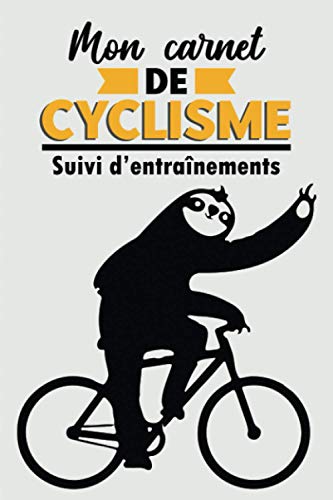 Mon Carnet de Cyclisme - Suivi d’entraînement: Journal de bord pour planifier et suivre vos objectifs d’entraînement | livre de cycliste détaillé pour ... | Idée cadeau pour les amoureux de vélo