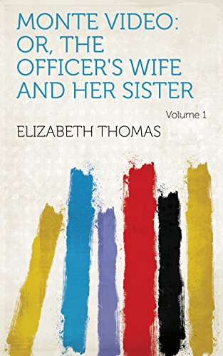 Monte Video: Or, The Officer's Wife and Her Sister Volume 1 (English Edition)