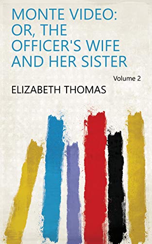Monte Video: Or, The Officer's Wife and Her Sister Volume 2 (English Edition)