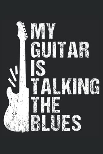 My Guitar Is Talking The Blues - Guitariste du genre musical: Un carnet de notes de format journal (6 x 9 pouces), un agenda et un planificateur avec 120 pages lignées.