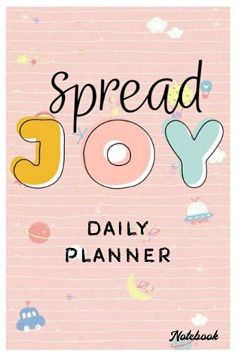 Notebook - 2021-2022 Daily Planner, List your daily priorities to stay focused throughout the day 437: Spread joy Notebook Planner - 6x9 inch Daily ... Do List Notebook, Daily Organizer, 114 Pages