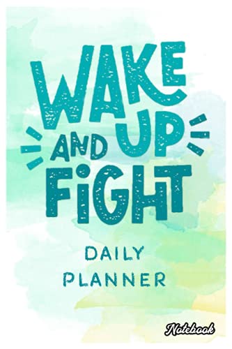 Notebook - 2021-2022 Daily Planner, List your daily priorities to stay focused throughout the day 447: Wake up and up fight Notebook Planner - 6x9 ... Do List Notebook, Daily Organizer, 114 Pages