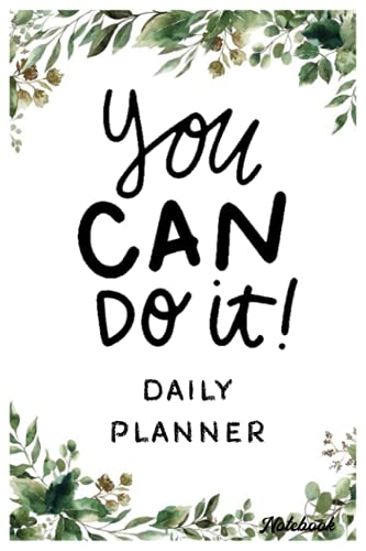 Notebook - 2021-2022 Daily Planner, List your daily priorities to stay focused throughout the day 461: You can do it Notebook Planner - 6x9 inch Daily ... Do List Notebook, Daily Organizer, 114 Pages