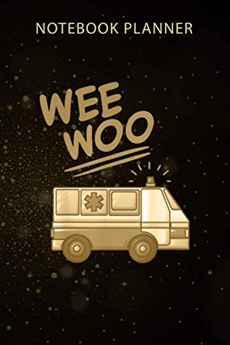 Notebook Planner Wee Woo Ambulance AMR Funny EMS EMT Paramedic Gift: 6x9 inch, Agenda, Gym, Business, Menu, Monthly, Organizer, 114 Pages