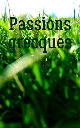 Passions grecques (French Edition)