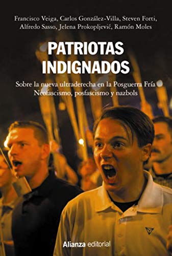 Patriotas indignados: Sobre la nueva ultraderecha en la Posguerra Fría. Neofascismo, posfascismo y nazbols (Alianza Ensayo)