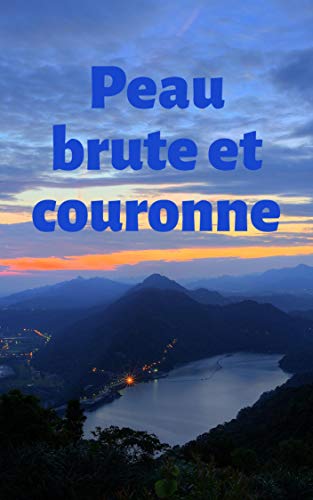 Peau brute et couronne (French Edition)