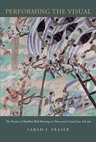 Performing the Visual: The Practice of Buddhist Wall Painting in China and Central Asia, 618-960