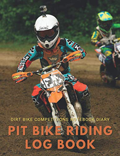 Pit Bike Riding Log Book. Dirt Bike Competitions Notebook Diary.: Notebook For Dirt Bike and Pit Bike Riders. Record Your Results and Details of The Competition and Conditions During Racing.