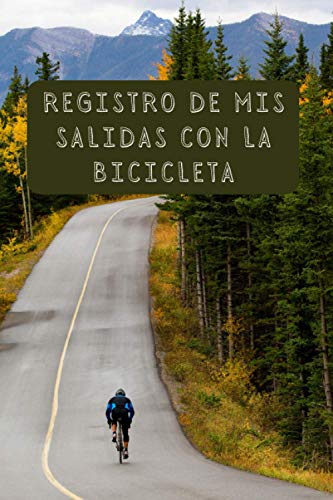 Registro De Mis Salidas Con La Bicicleta: Con Páginas Diseñadas Con Espacios Para Rellenar Con Todo Lujo De Detalles - 120 Páginas