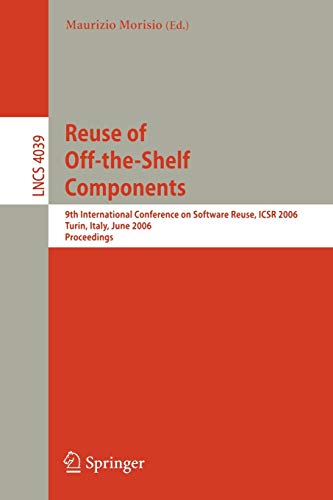 Reuse of Off-the-Shelf Components: 9th International Conference on Software Reuse, ICSR 2006, Torino, Italy, June 12-15, 2006, Proceedings: 4039 (Lecture Notes in Computer Science)