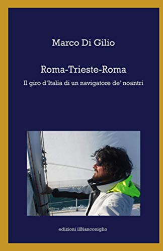 Roma-Trieste-Roma: Il giro d'Italia di un navigatore de' noantri