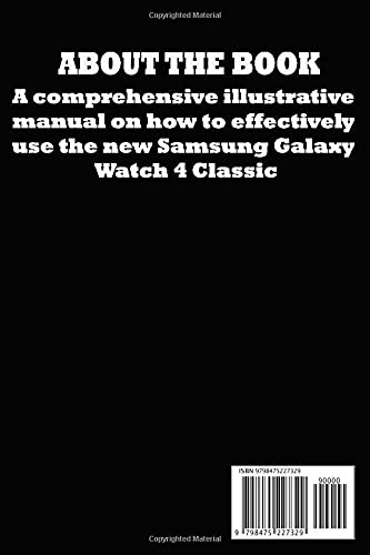 SAMSUNG GALAXY WATCH 4 CLASSIC USER GUIDE: A Complete Step By Step Illustrated Manual For Beginners And Seniors On How To Master The New Samsung Galaxy Watch 4 Classic Like A Pro. With Health Tips
