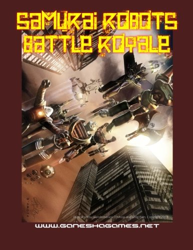 Samurai Robots Battle Royale: Miniatures Rules for Mecha Battles