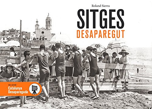 Sitges desaparegut: 41 (Catalunya desapareguda)