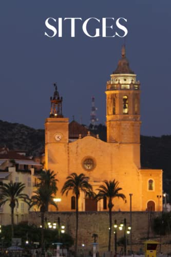 Sitges: Sitges travel notebook journal, 100 pages, contains expressions and proverbs in Spanish, a perfect travel gift or to write your own Sitges travel guide.