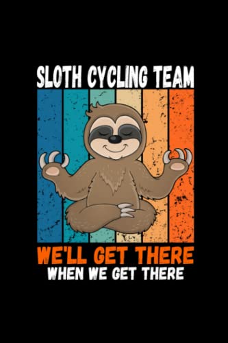 SLOTH CYCLING TEAM WE'LL GET THERE WHEN WE GET THERE: Notebook ( 6x9 inches ) 120 pages