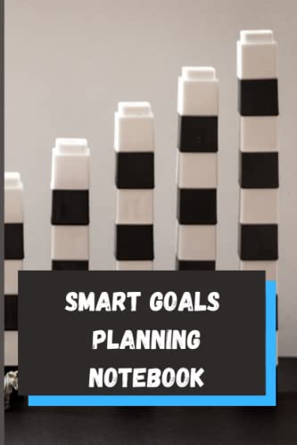 Smart Goals Planning Notebook: Easy to use Setting Smart Goals Journal is designed with step by step SMART GOAL planning process, 123 6x9 planning Pages