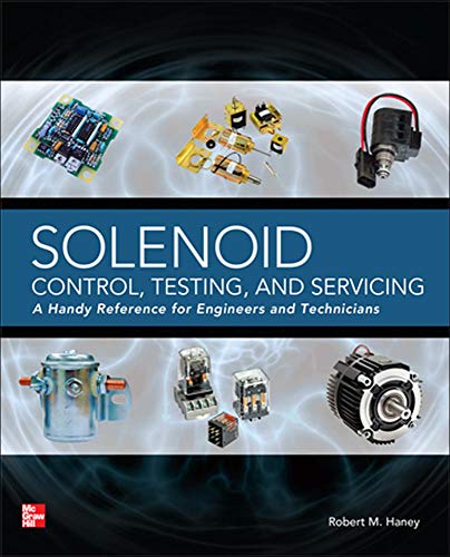 Solenoid Control, Testing, and Servicing: A Handy Reference for Engineers and Technicians (ELECTRONICS)