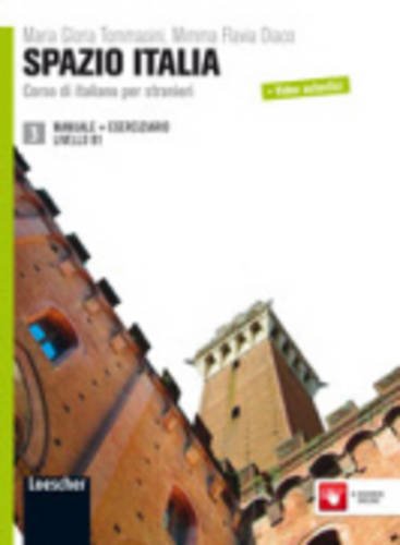 Spazio Italia. Corso di italiano per stranieri. Manuale. Con eserciziario. Per le Scuole superiori. Con espansione online: 3: Manuale + Eserciziario 3 (B1): Vol. 3