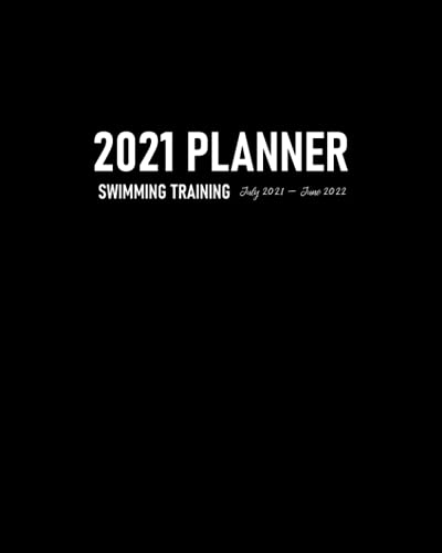 Swimming Training Planner 2021 July 2021 - June 2022: Academic Year Practice Organizer to Plan Drills and Schedule Training Sessions Plus Address Book for Team's Contact Details