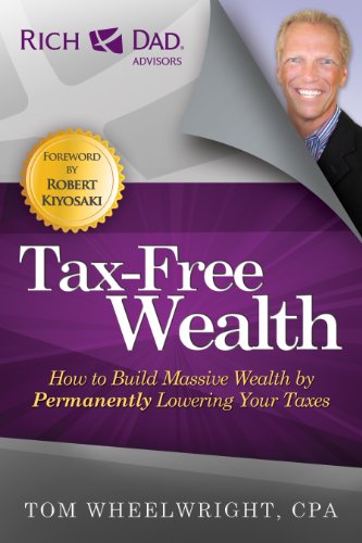 Tax-Free Wealth: How to Build Massive Wealth by Permanently Lowering Your Taxes (Rich Dad Advisors) (English Edition)