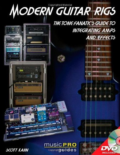 The Modern Guitar Rig: The Tone Fanatic's Guide to Integrating Amps and Effects (Music Pro Guide) (Music Pro Guides) by Scott Kahn (2011-06-01)