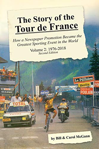 The Story of the Tour de France, Volume 2: 1976-2018: How a Newspaper Promotion Became the Greatest Sporting Event in the World