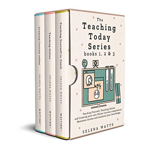 The Teaching Today Series books 1, 2 & 3: Teaching Yourself, Teaching Online and Creating your own Online Courses Compilation. Maximise income and monetise your knowledge (English Edition)