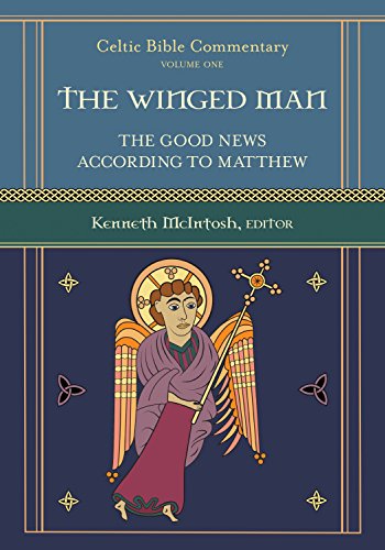 The Winged Man: The Good News According to Matthew (Celtic Bible Commentary Book 1) (English Edition)